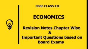 CBSE Class 12 Economics Revision Notes With Important Questions - CBSE ...