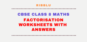 CBSE Worksheets for Factorisation Class 8 Maths CBSE Worksheets for Factorisation Class 8 Maths