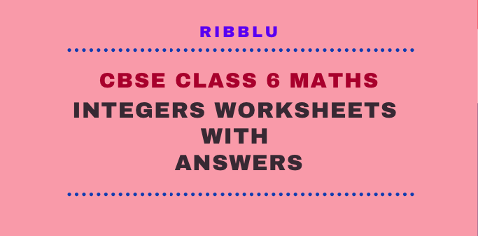 Integers Worksheets for CBSE Class 6 with answers in PDF