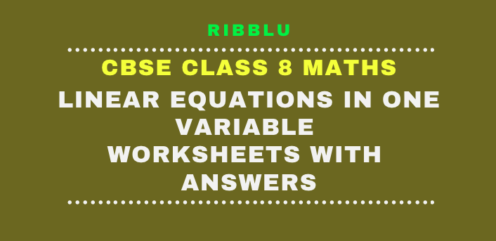 Linear Equations in One Variable Worksheets for Class 8 with answers in PDF format