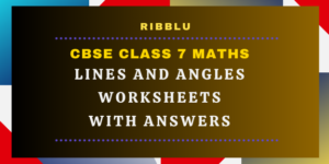 CBSE Class 7 Lines and Angles Worksheets