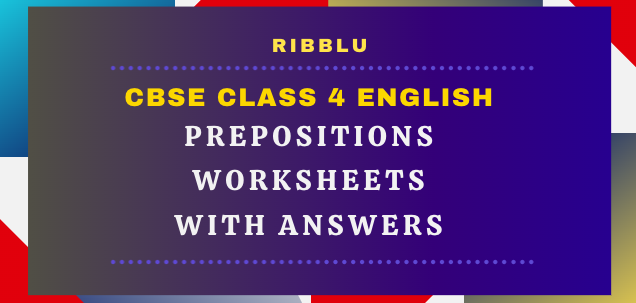 Preposition Worksheets for Class 4 with answers in PDF format for free download