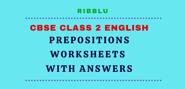 Prepositions Worksheets for Class 2 with answers in PDF format for free download