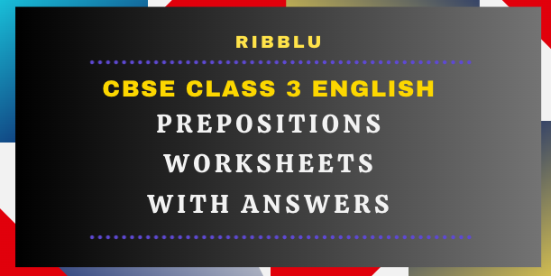 Prepositions Worksheets for Class 3 with answers in PDF format for free download